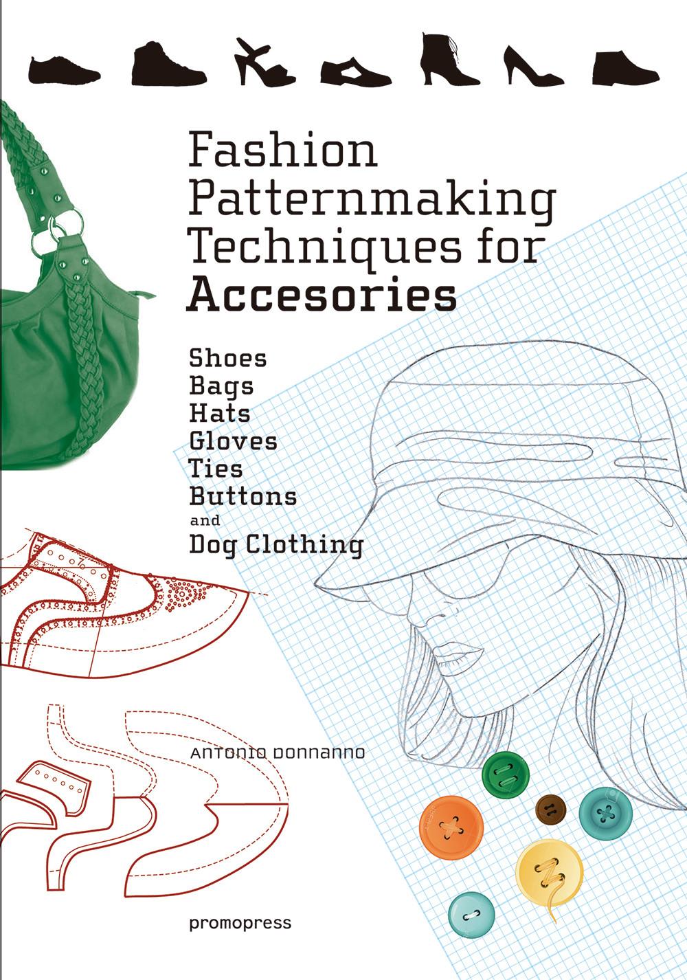 Fashion Patternmaking Techniques For Accessories