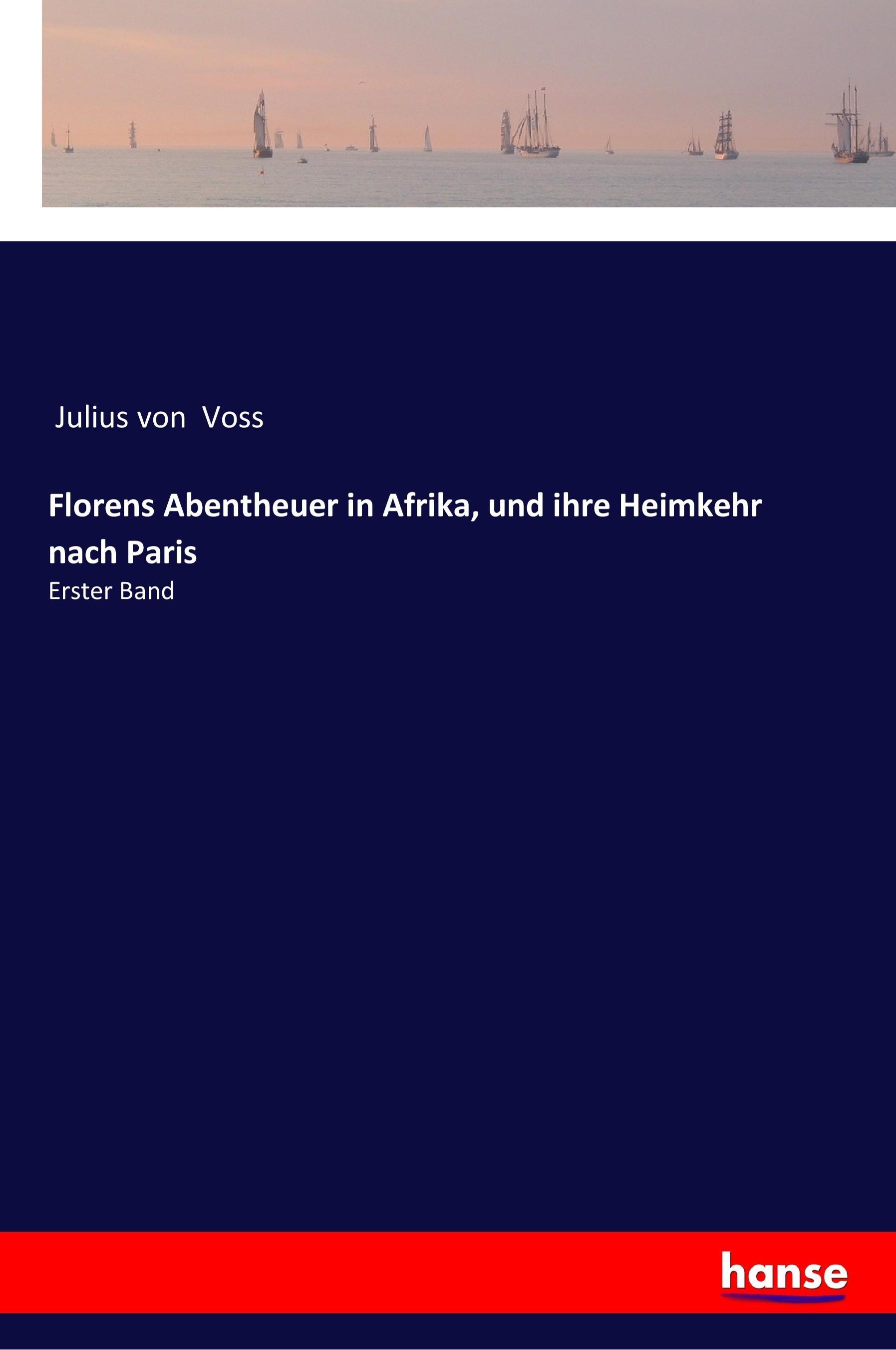 Florens Abentheuer in Afrika, und ihre Heimkehr nach Paris