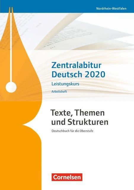 Texte, Themen und Strukturen - Nordrhein-Westfalen - Zentralabitur Deutsch 2020. Arbeitsheft - Leistungskurs