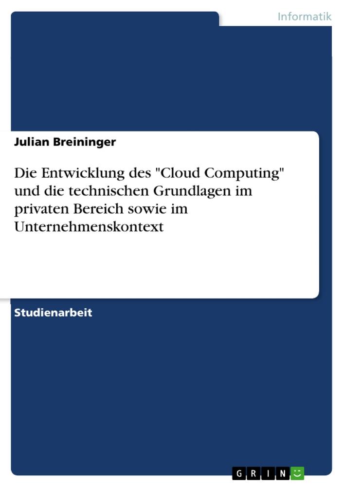 Die Entwicklung des "Cloud Computing" und die technischen Grundlagen im privaten Bereich sowie im Unternehmenskontext