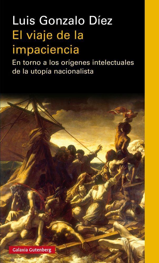 El viaje de la impaciencia : en torno a los orígenes intelectuales de la utopía nacionalista