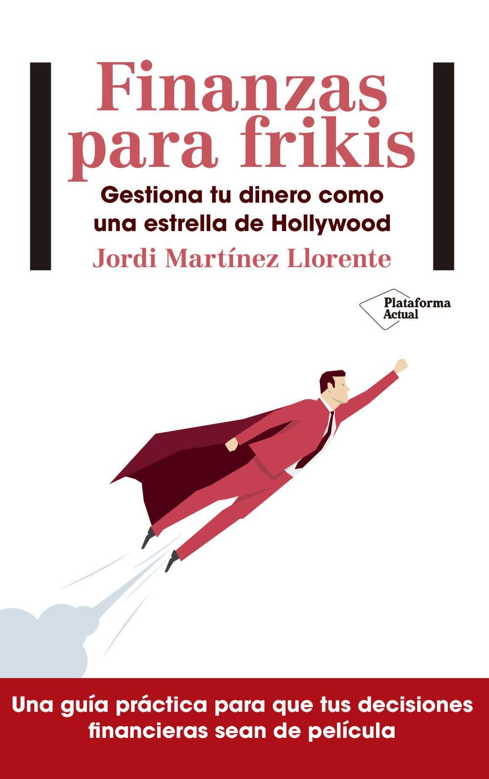 Finanzas para frikis : gestiona tu dinero como una estrella de Hollywood