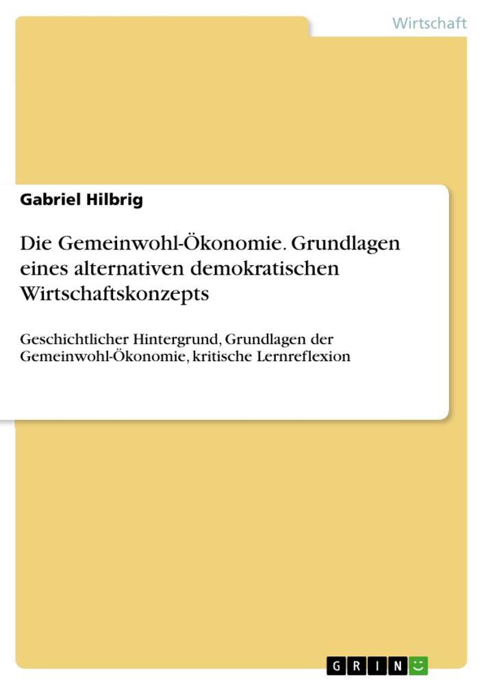 Die Gemeinwohl-Ökonomie. Grundlagen eines alternativen demokratischen Wirtschaftskonzepts