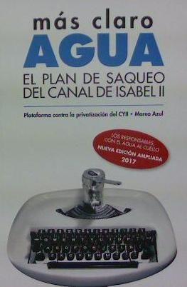 Más claro, agua : El plan de saqueo del Canal de Isabel II