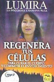 Regenera tus células : para curar el cuerpo y combatir el envejecimiento