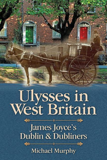 Ulysses in West Britain: James Joyce's Dublin & Dubliners