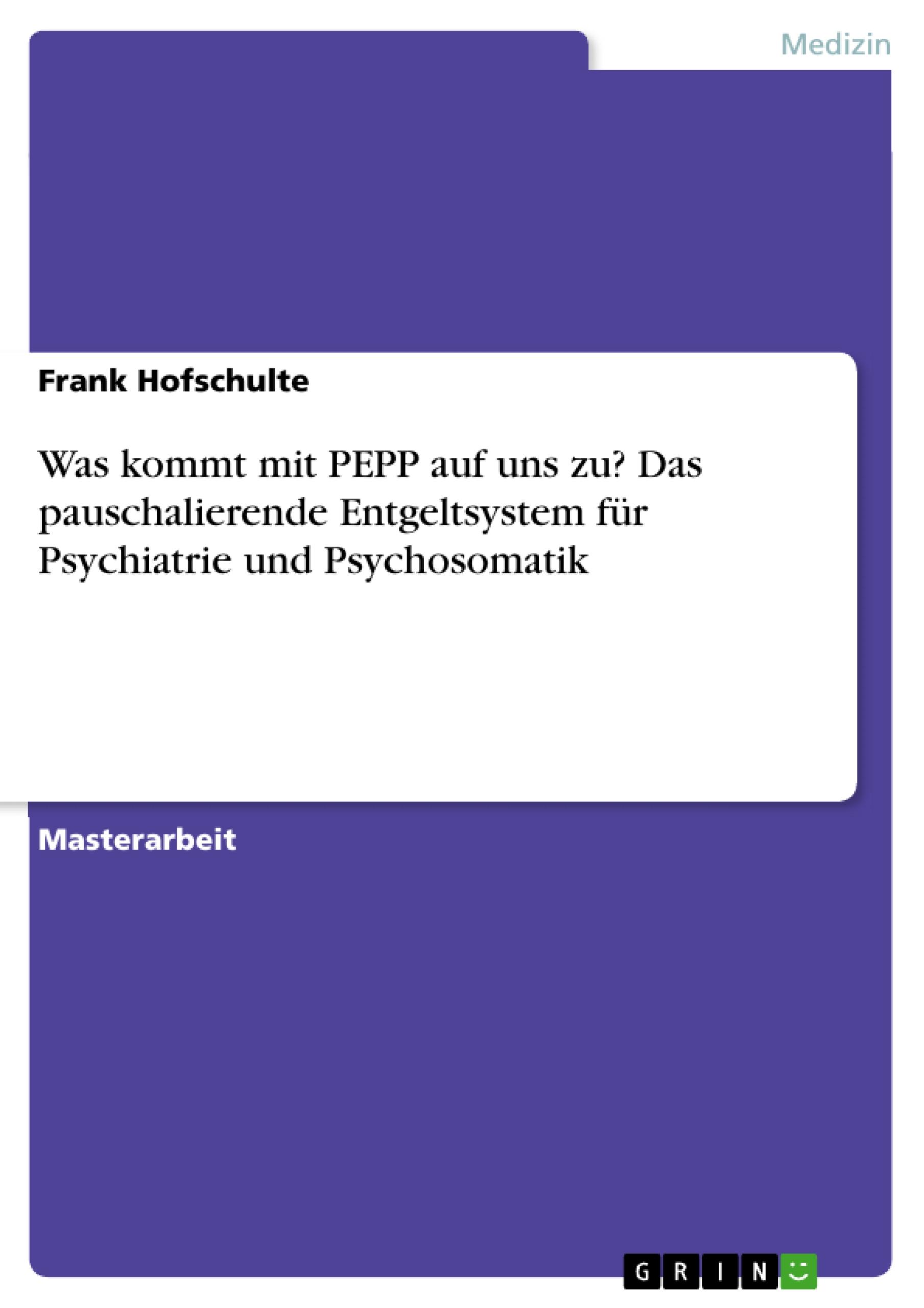 Was kommt mit PEPP auf uns zu? Das pauschalierende Entgeltsystem für Psychiatrie und Psychosomatik