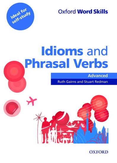 Oxford Word Skills: Advanced. Idioms & Phrasal Verbs Student Book with Key