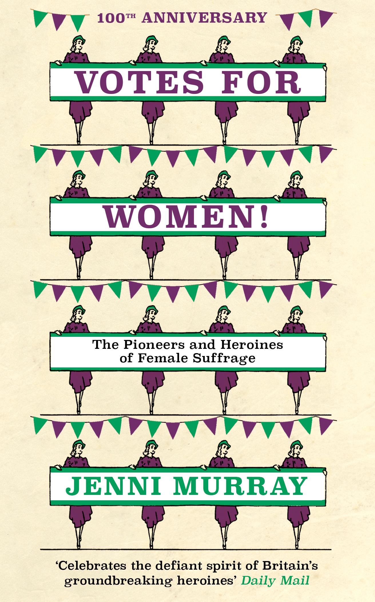 Votes for Women!: The Pioneers and Heroines of Female Suffrage (from the Pages of a History of Britain in 21 Women)