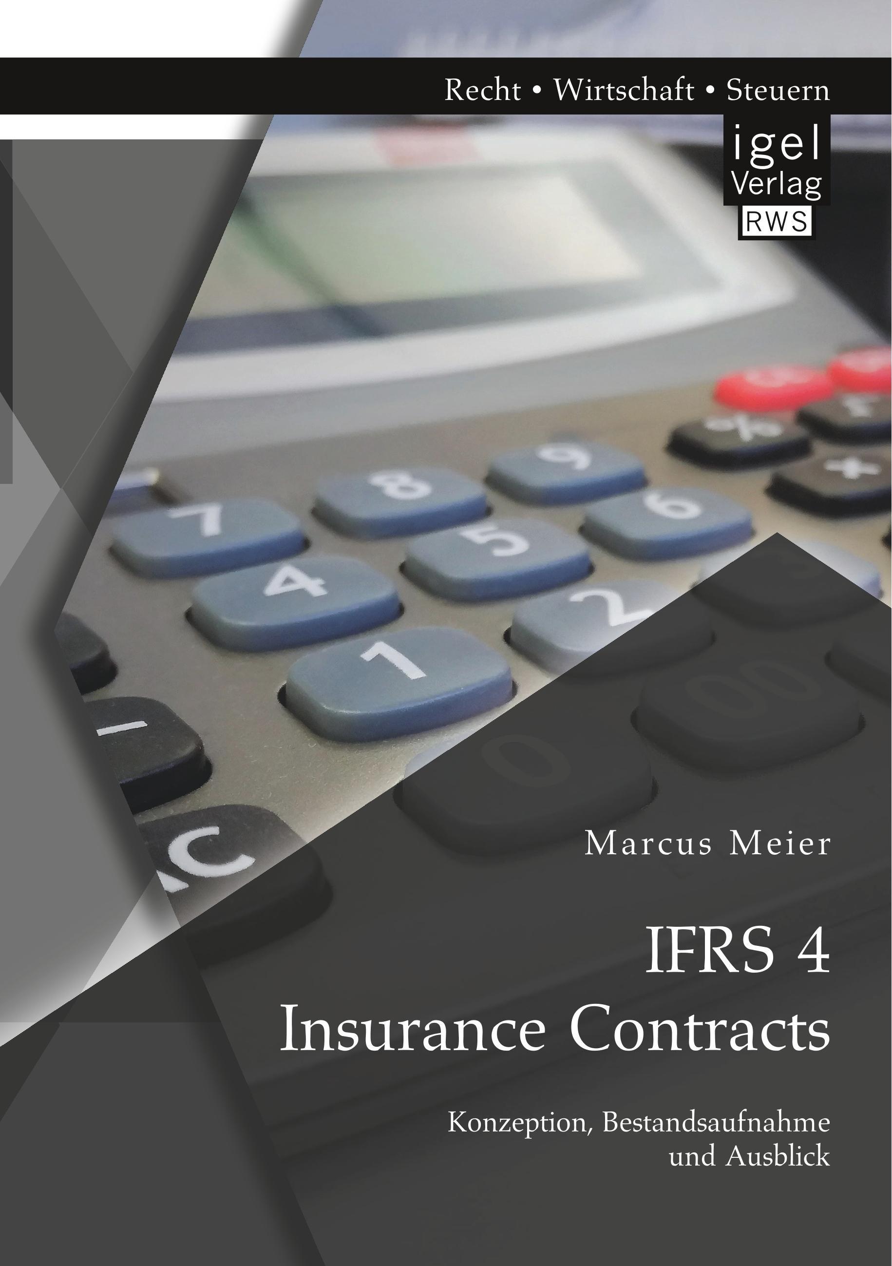 IFRS 4 Insurance Contracts. Konzeption, Bestandsaufnahme und Ausblick