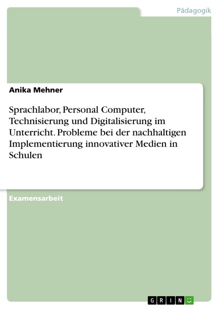 Sprachlabor, Personal Computer, Technisierung und Digitalisierung im Unterricht. Probleme bei der nachhaltigen Implementierung innovativer Medien in Schulen