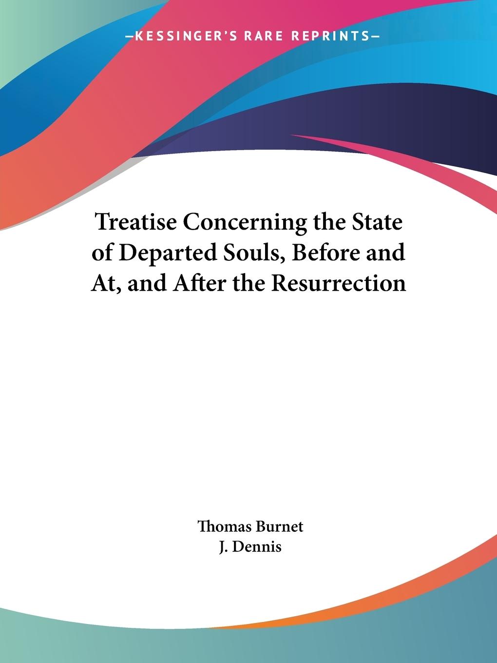 Treatise Concerning the State of Departed Souls, Before and At, and After the Resurrection