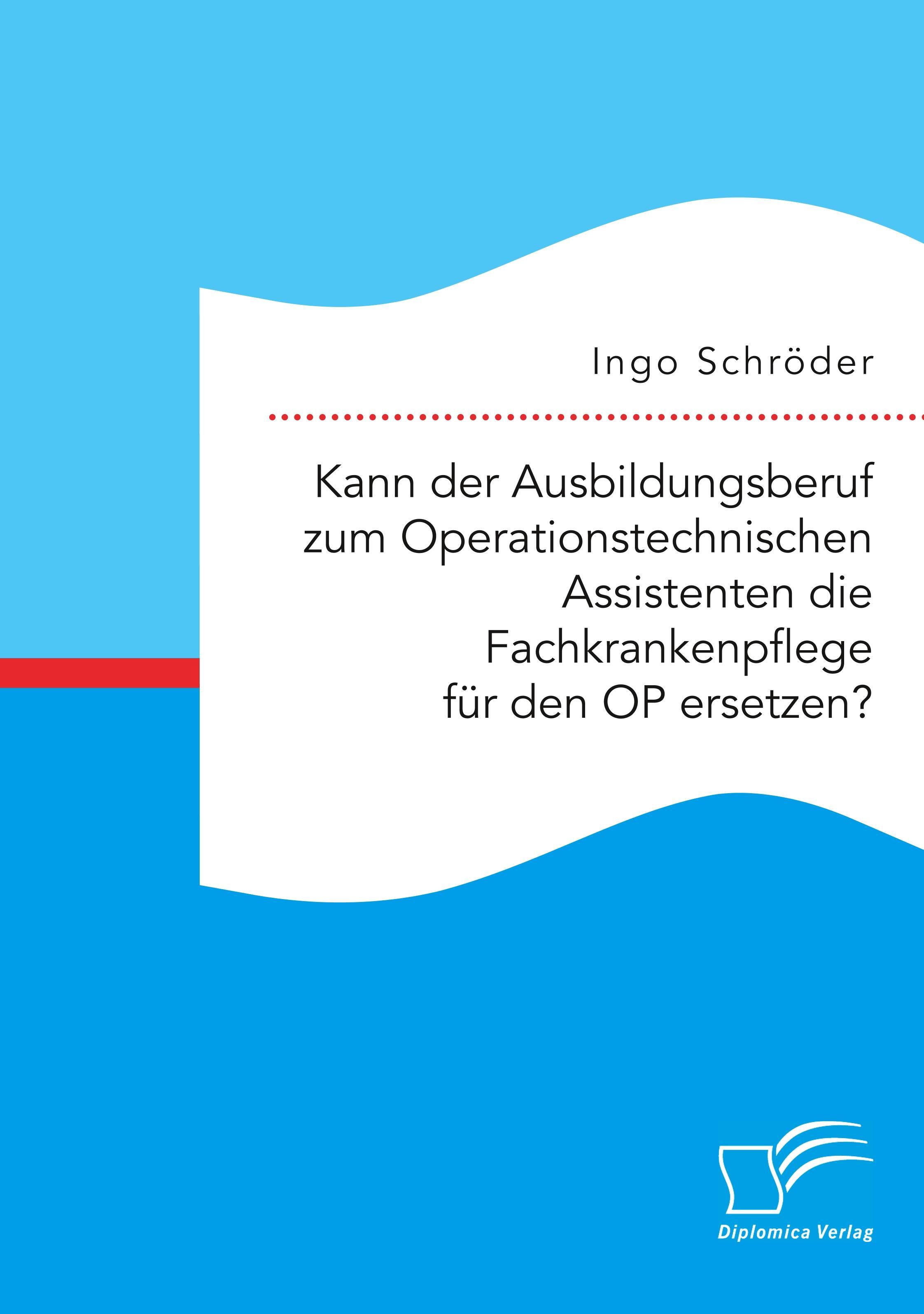 Kann der Ausbildungsberuf zum Operationstechnischen Assistenten die Fachkrankenpflege für den OP ersetzen?