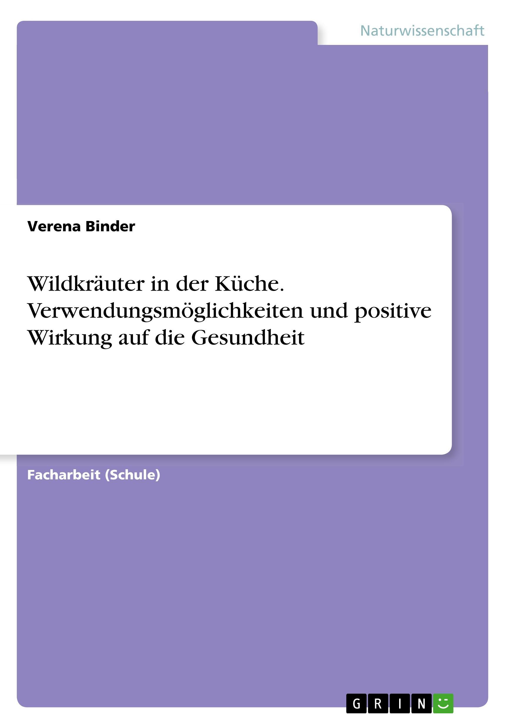 Wildkräuter in der Küche. Verwendungsmöglichkeiten und positive Wirkung auf die Gesundheit