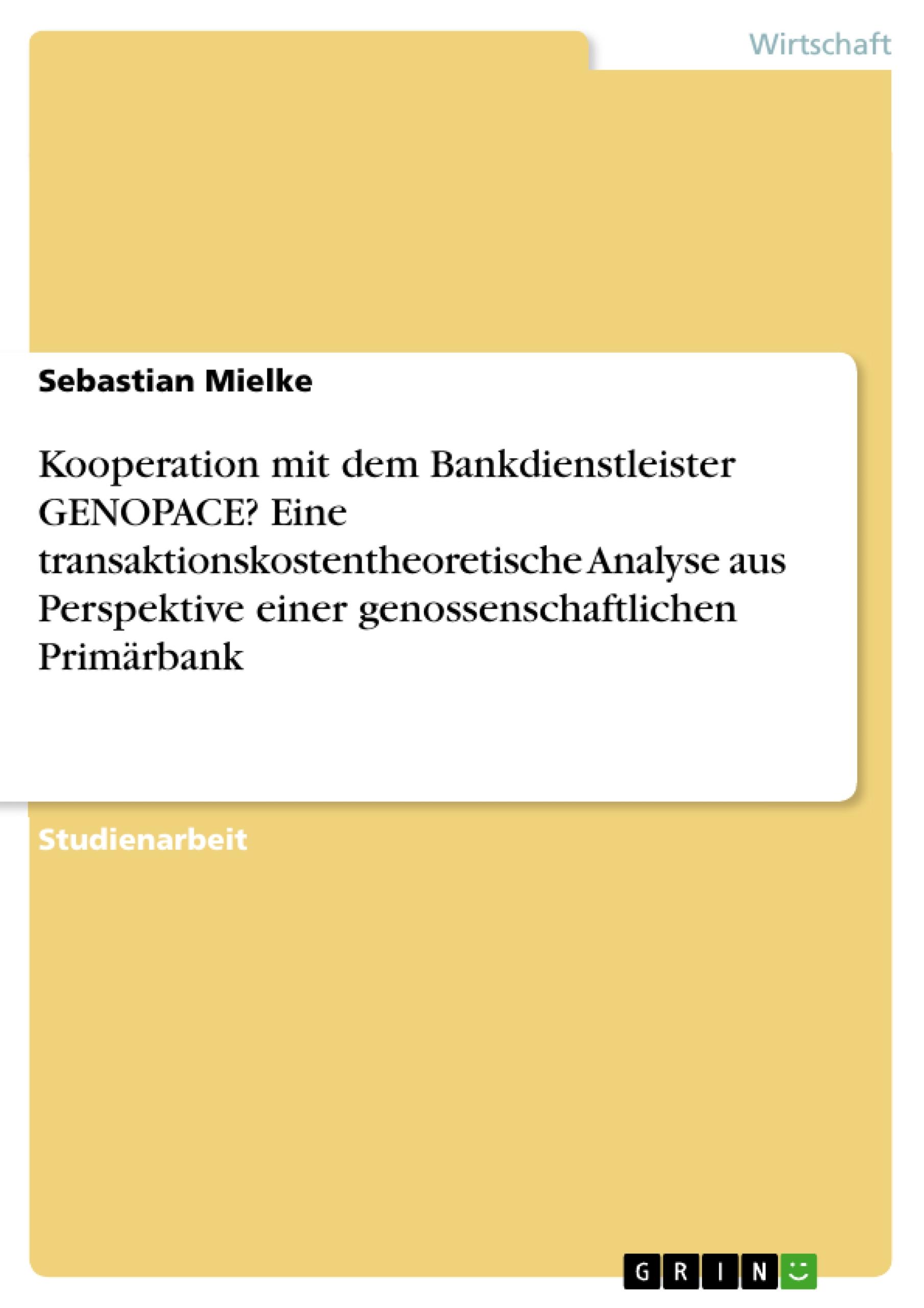 Kooperation mit dem Bankdienstleister GENOPACE? Eine transaktionskostentheoretische Analyse aus Perspektive einer genossenschaftlichen Primärbank