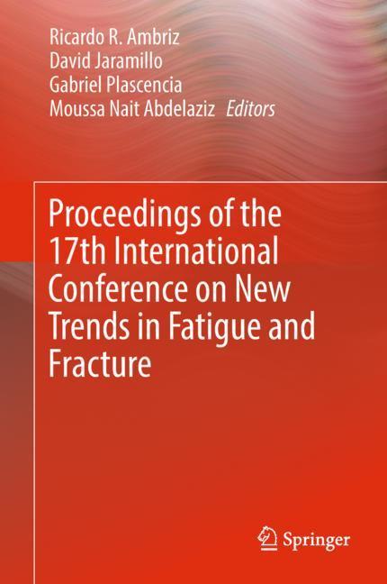 Proceedings of the 17th International Conference on New Trends in Fatigue and Fracture