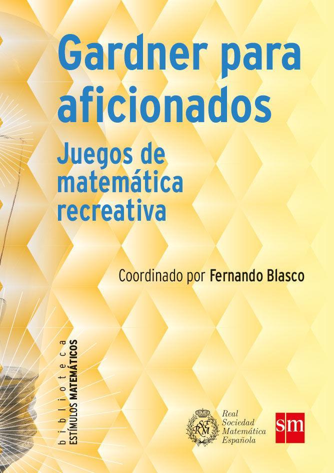 Gardner para aficionados : juegos de matemática recreativa