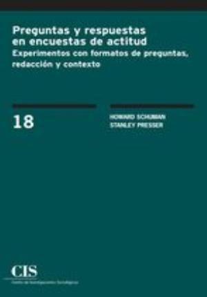 Preguntas y respuestas en encuestas de actitud : experimentos con formatos de preguntas, redacción y contexto