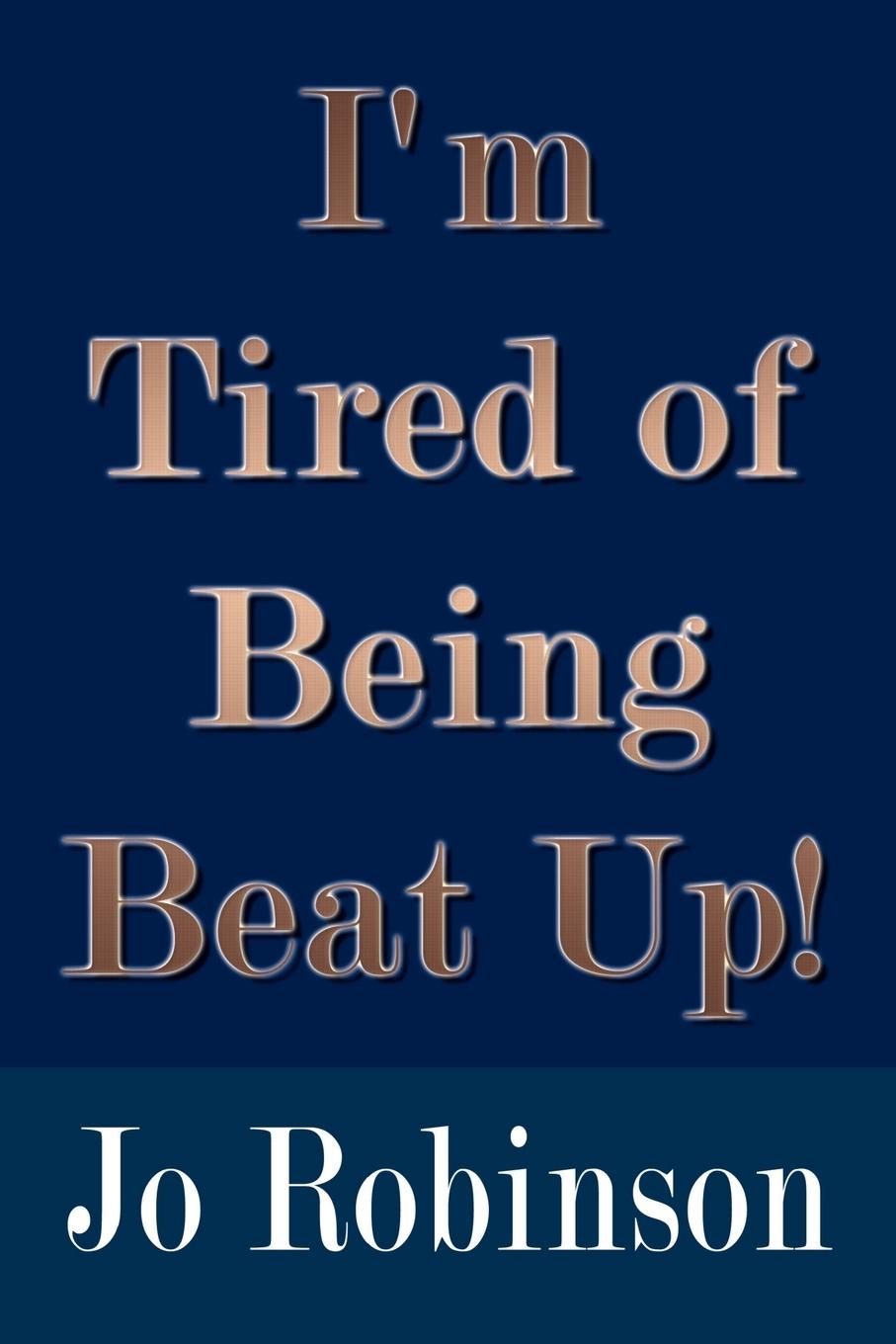 I'm Tired of Being Beat Up!