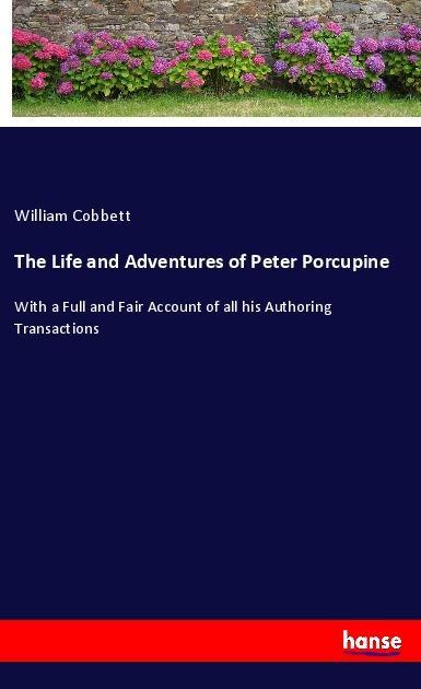 The Life and Adventures of Peter Porcupine