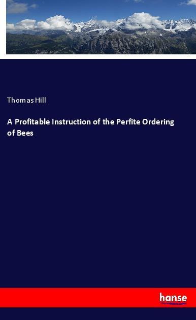 A Profitable Instruction of the Perfite Ordering of Bees