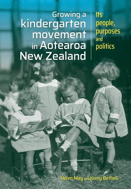 Growing a kindergarten movement in Aotearoa New Zealand: Its peoples, purposes and politics