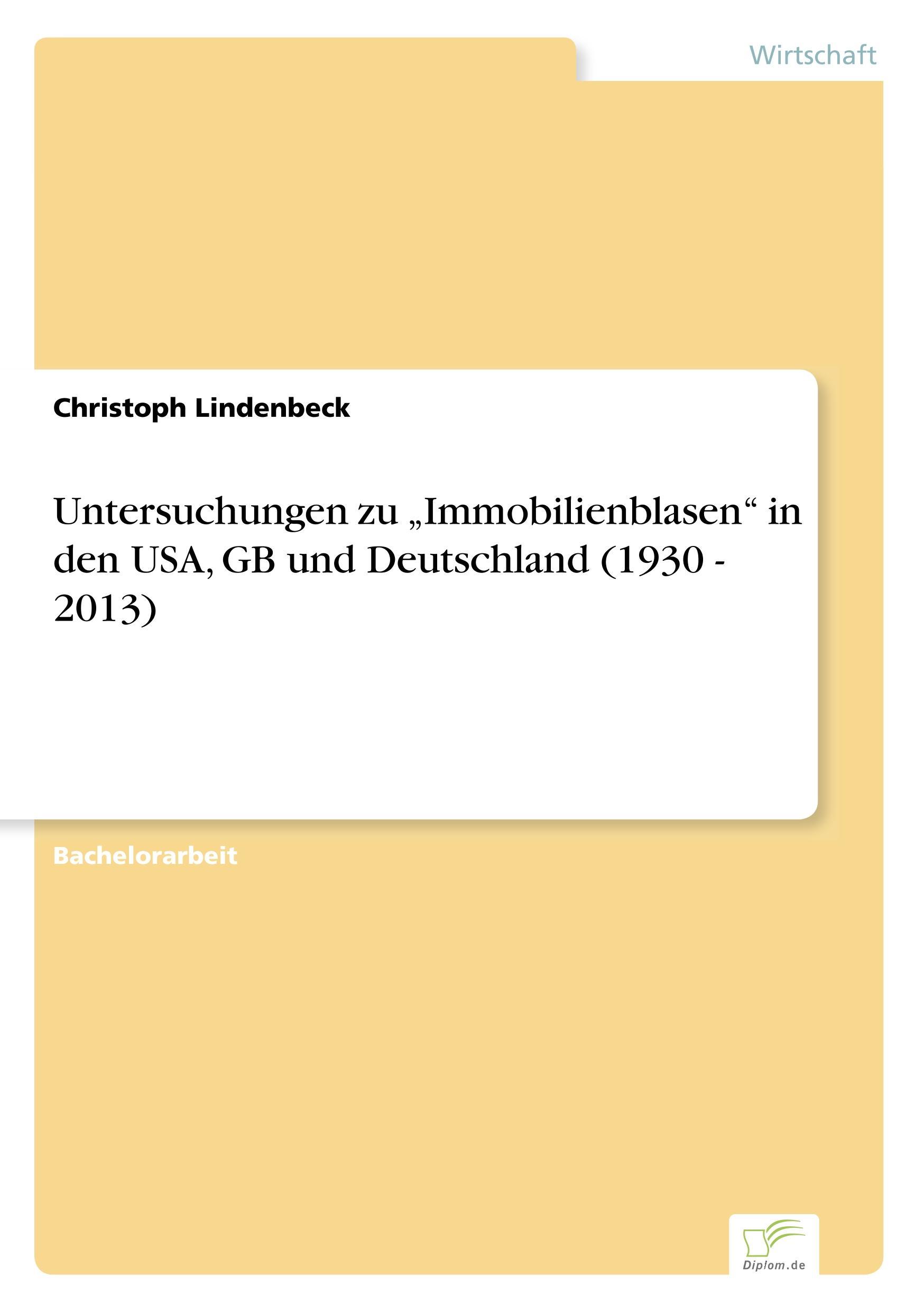 Untersuchungen zu ¿Immobilienblasen¿ in den USA, GB und Deutschland (1930 - 2013)