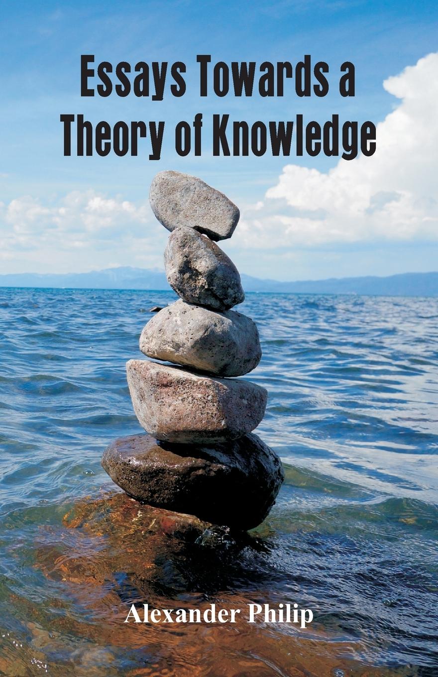 Essays Towards a Theory of Knowledge