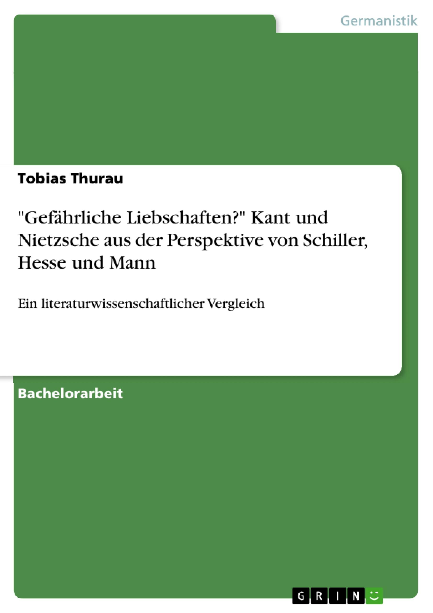 "Gefährliche Liebschaften?" Kant und Nietzsche aus der Perspektive von Schiller, Hesse und Mann