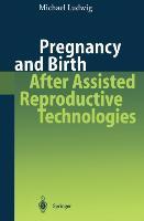 Pregnancy and Birth After Assisted Reproductive Technologies