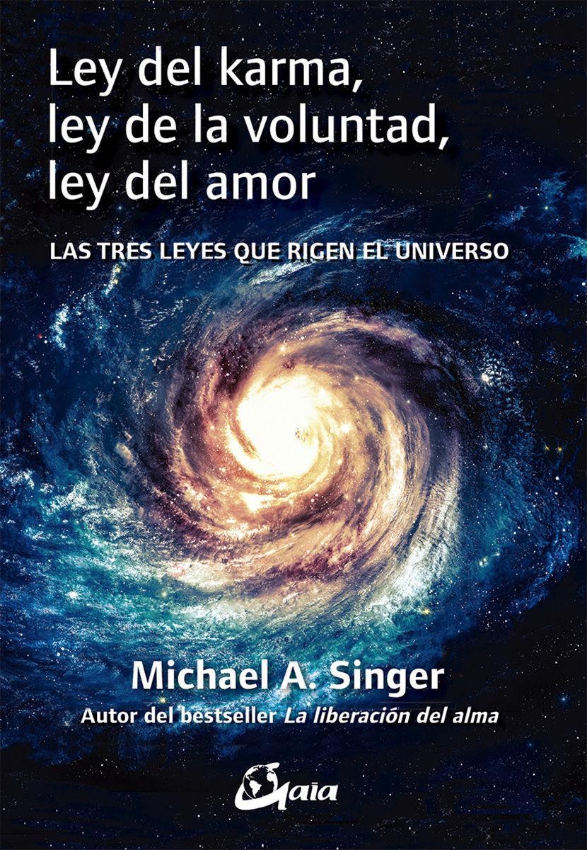 Ley del karma, ley de la voluntad, ley del amor : las tres leyes que rigen el universo