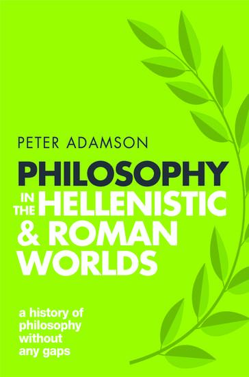 Philosophy in the Hellenistic and Roman Worlds