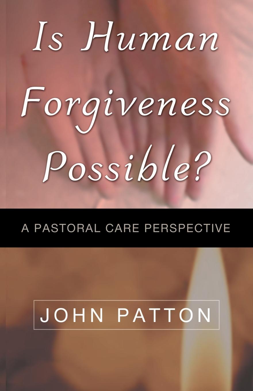 IS HUMAN FORGIVENESS POSSIBLE?