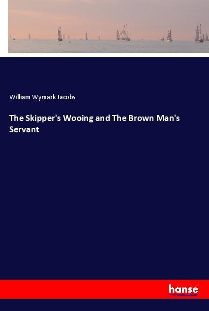 The Skipper's Wooing and The Brown Man's Servant