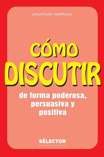 Como discutir. De forma poderosa, persuasiva y positiva