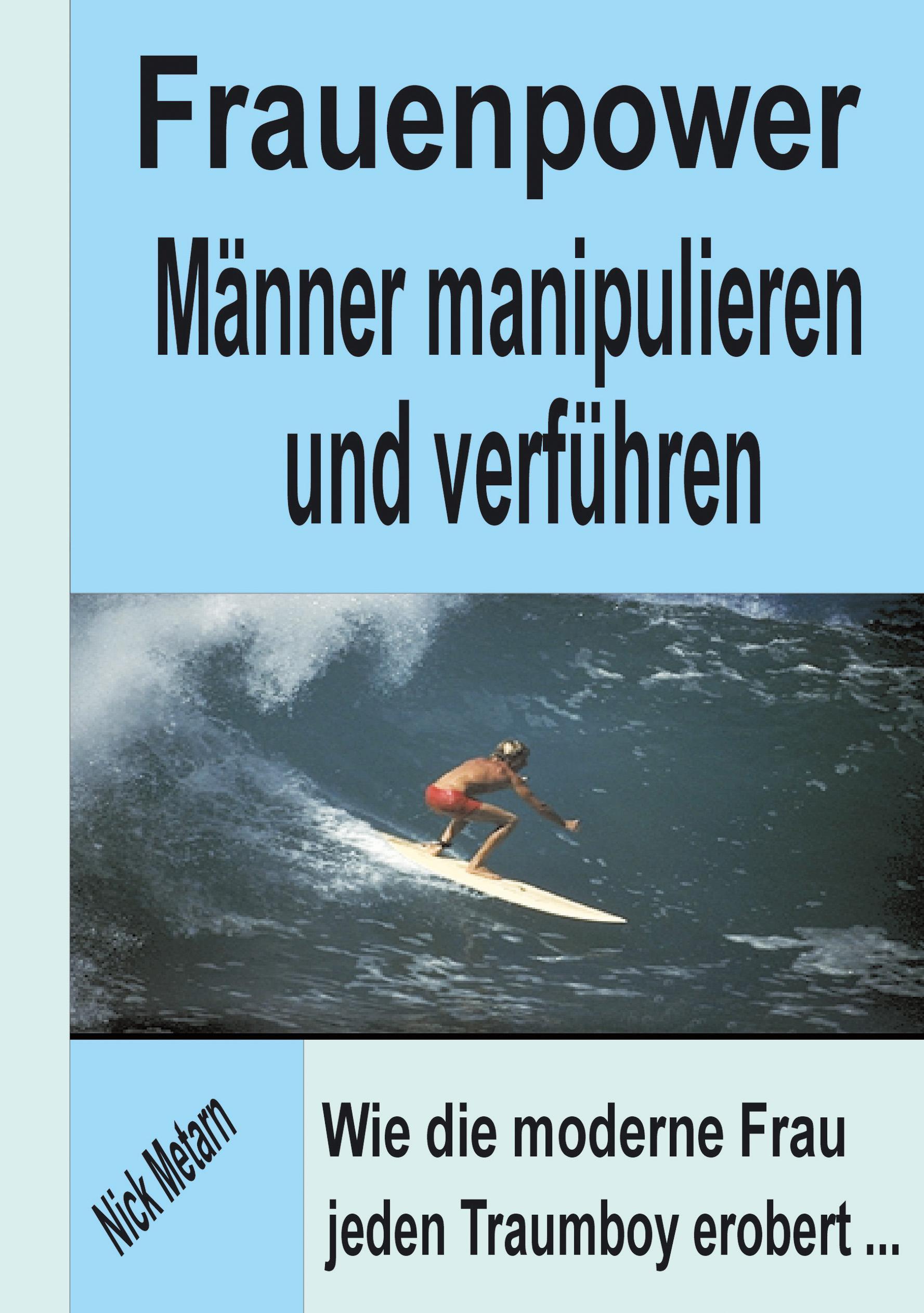 Frauenpower - Männer manipulieren und verführen