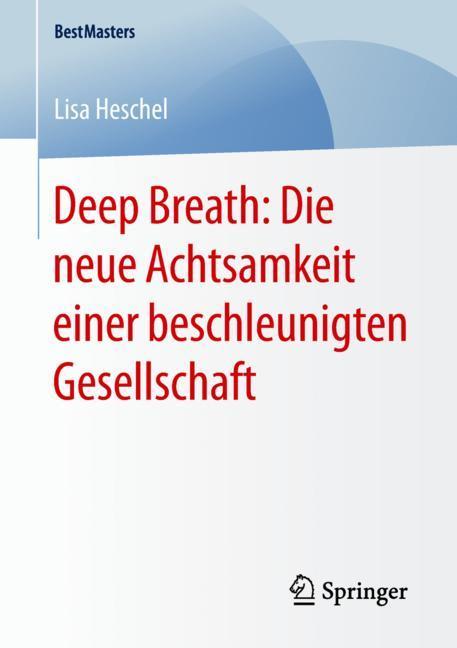 Deep Breath: Die neue Achtsamkeit einer beschleunigten Gesellschaft