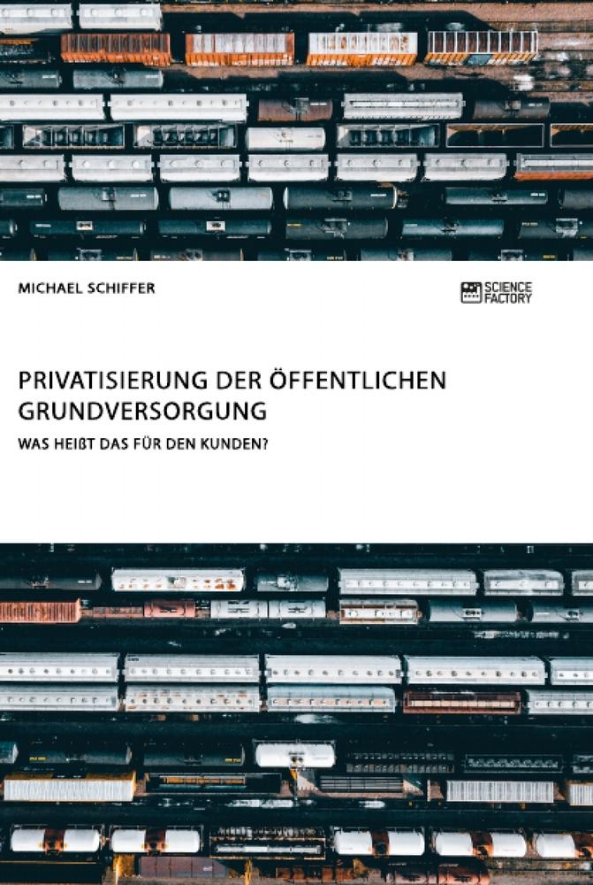 Privatisierung der öffentlichen Grundversorgung. Was heißt das für den Kunden?