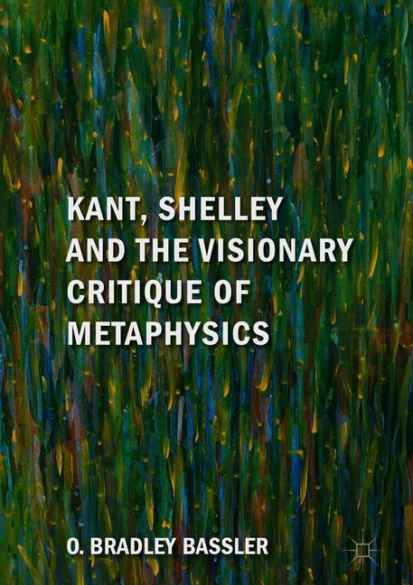 Kant, Shelley and the Visionary Critique of Metaphysics