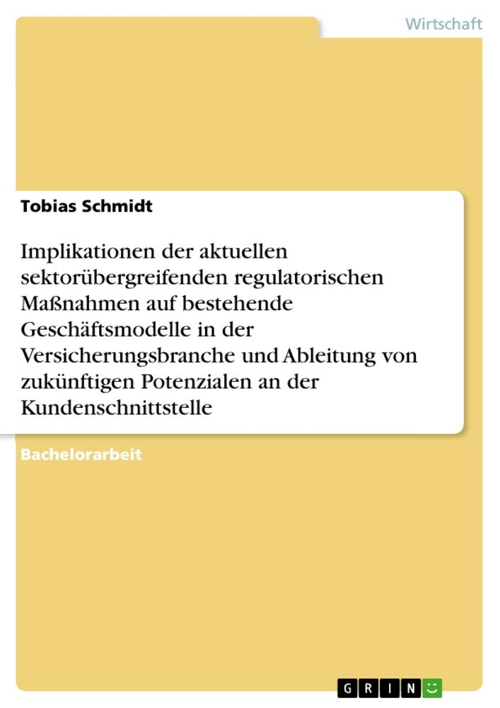 Implikationen der aktuellen sektorübergreifenden regulatorischen Maßnahmen auf bestehende Geschäftsmodelle in der Versicherungsbranche und Ableitung von zukünftigen Potenzialen an der Kundenschnittstelle