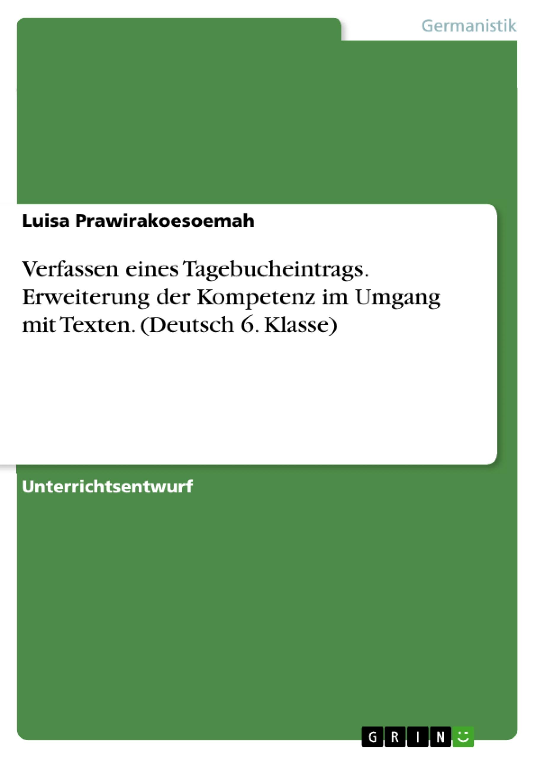 Verfassen eines Tagebucheintrags. Erweiterung der Kompetenz im Umgang mit Texten. (Deutsch 6. Klasse)