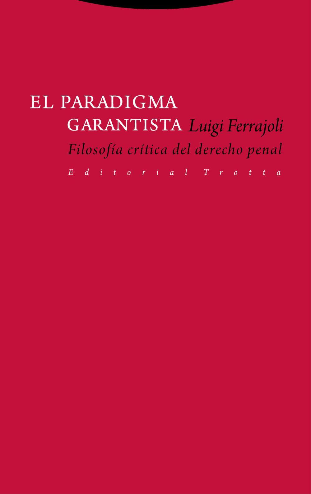 El paradigma garantista : filosofía crítica del derecho penal