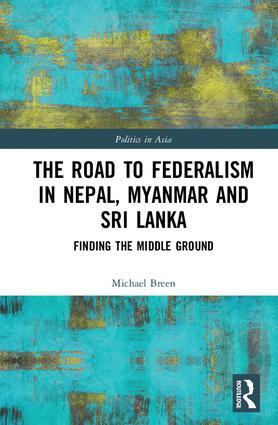 The Road to Federalism in Nepal, Myanmar and Sri Lanka