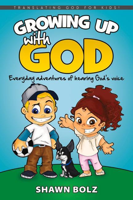 Growing Up with God: Everyday Adventures of Hearing God's Voice