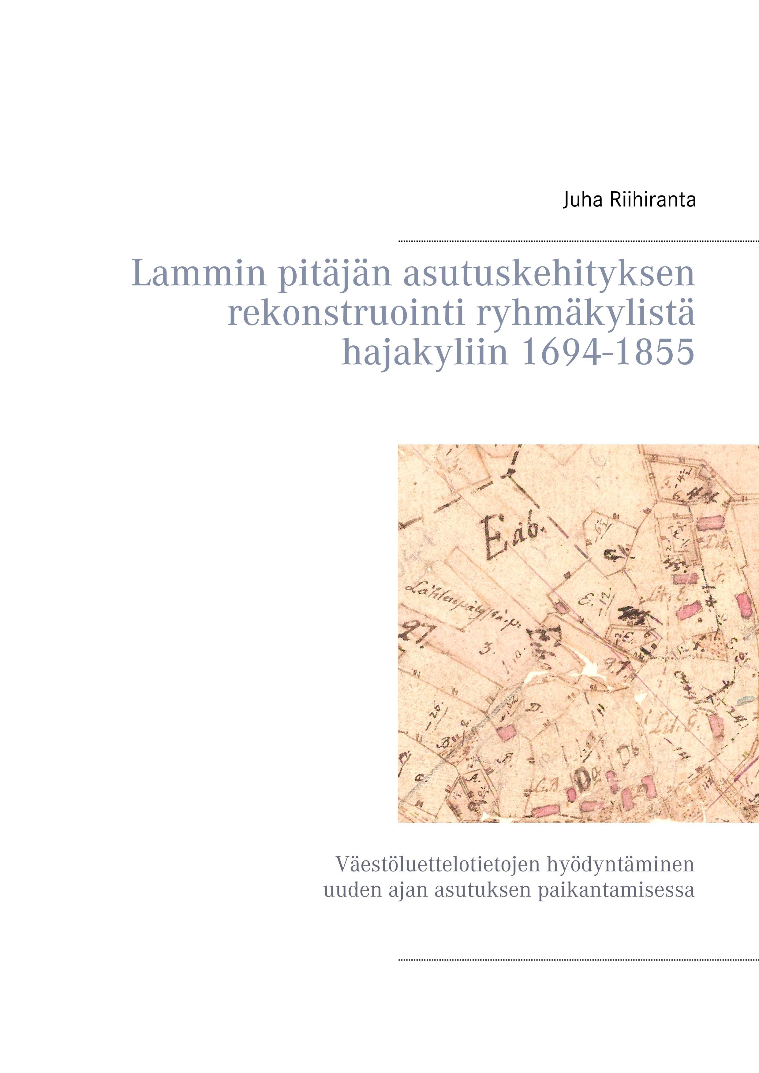 Lammin pitäjän asutuskehityksen rekonstruointi ryhmäkylistä hajakyliin 1694-1855