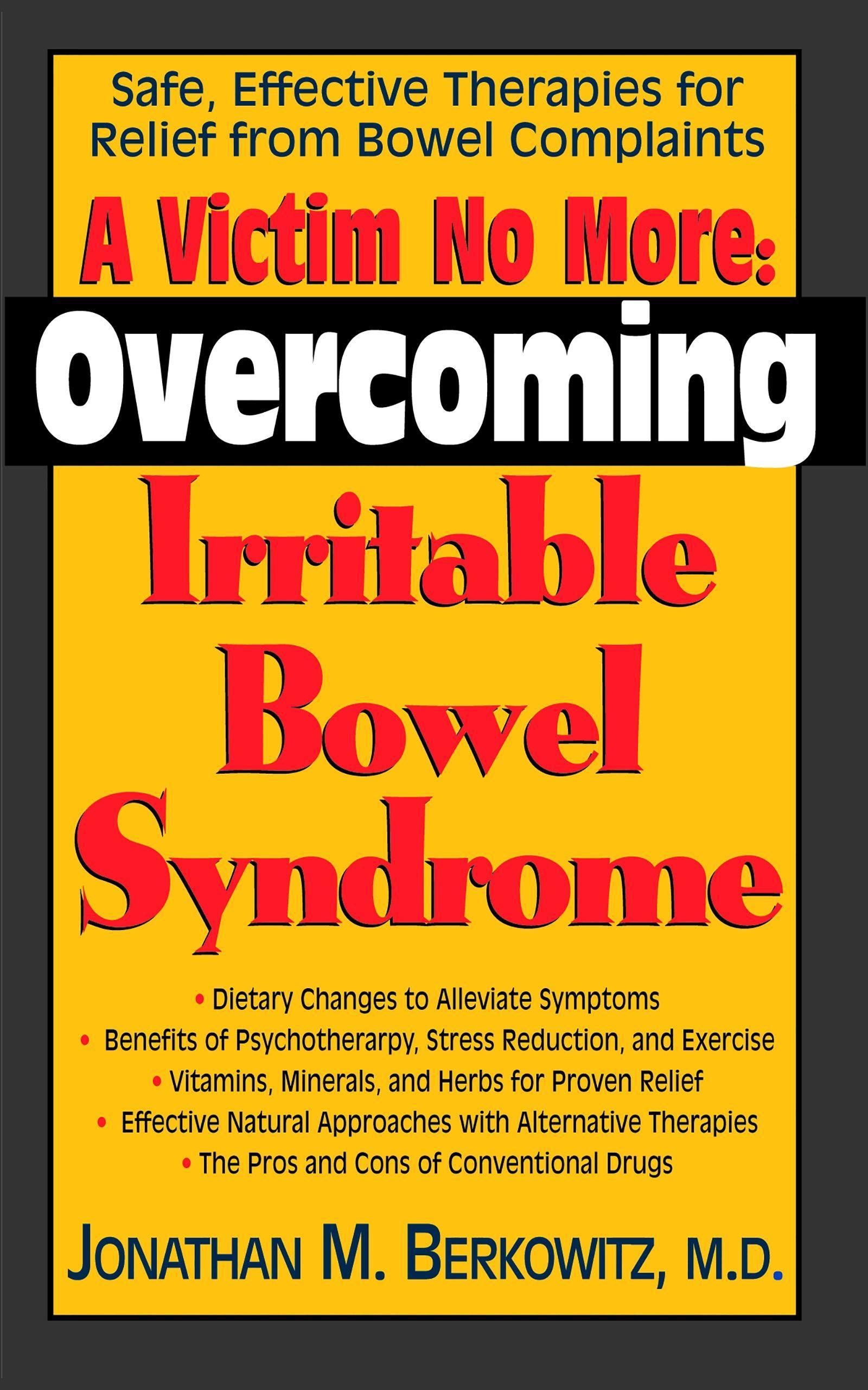 A Victim No More: Overcoming Irritable Bowel Syndrome: Safe, Effective Therapies for Relief from Bowel Complaints