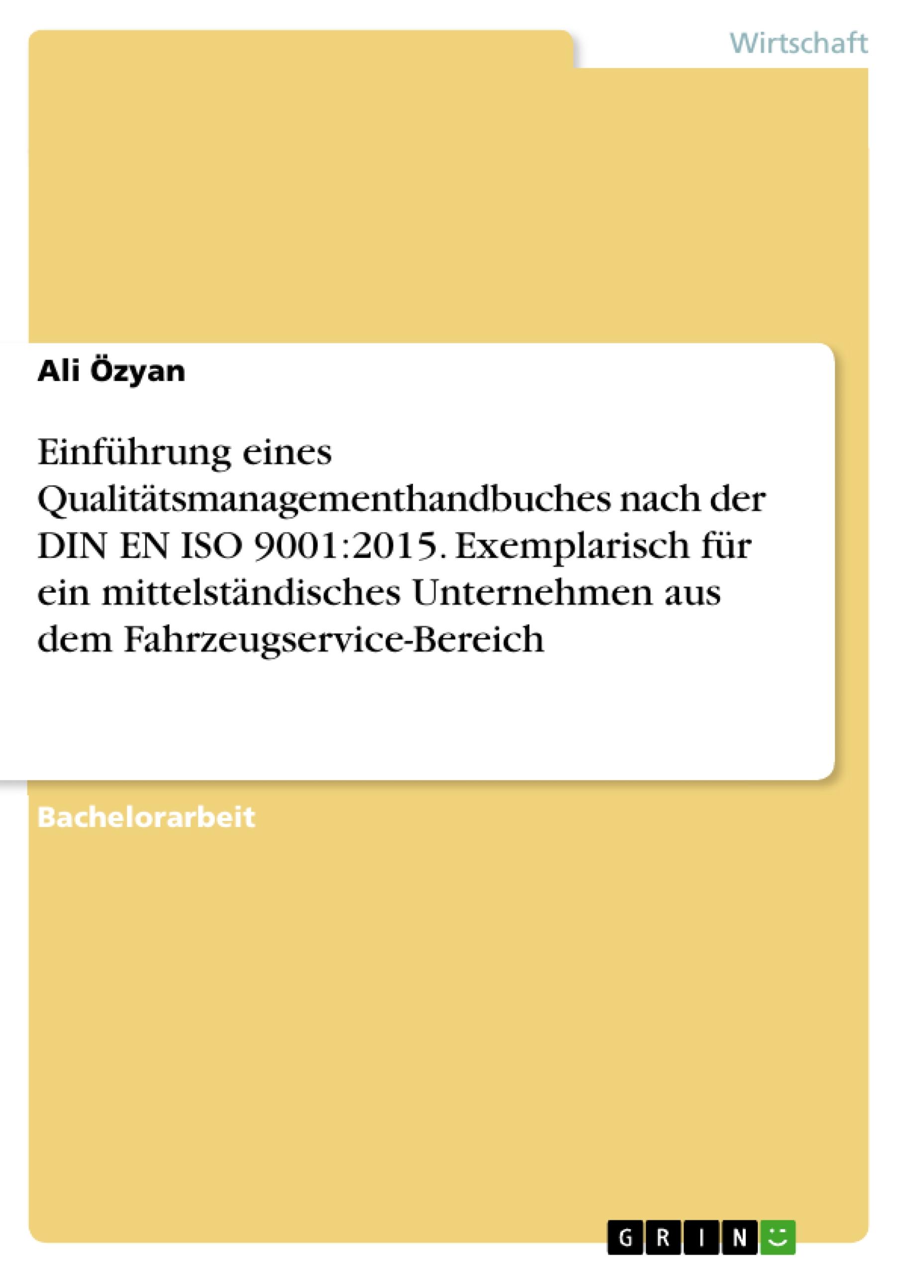 Einführung eines Qualitätsmanagementhandbuches nach der DIN EN ISO 9001:2015. Exemplarisch für ein mittelständisches Unternehmen aus dem Fahrzeugservice-Bereich