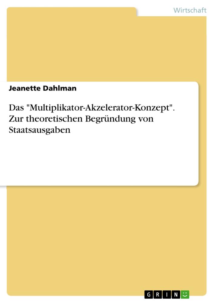 Das "Multiplikator-Akzelerator-Konzept". Zur theoretischen Begründung von Staatsausgaben