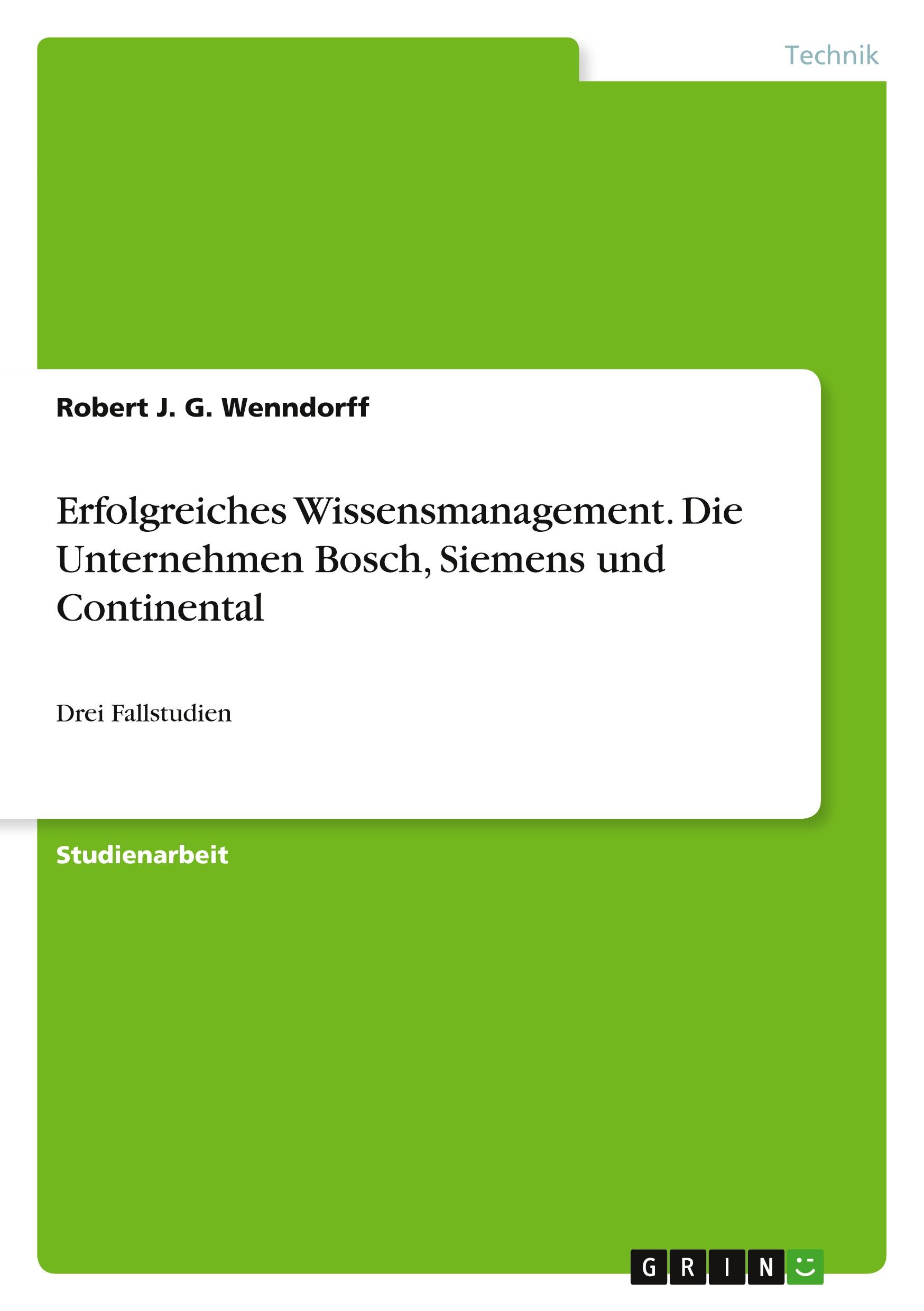 Erfolgreiches Wissensmanagement. Die Unternehmen Bosch, Siemens und Continental