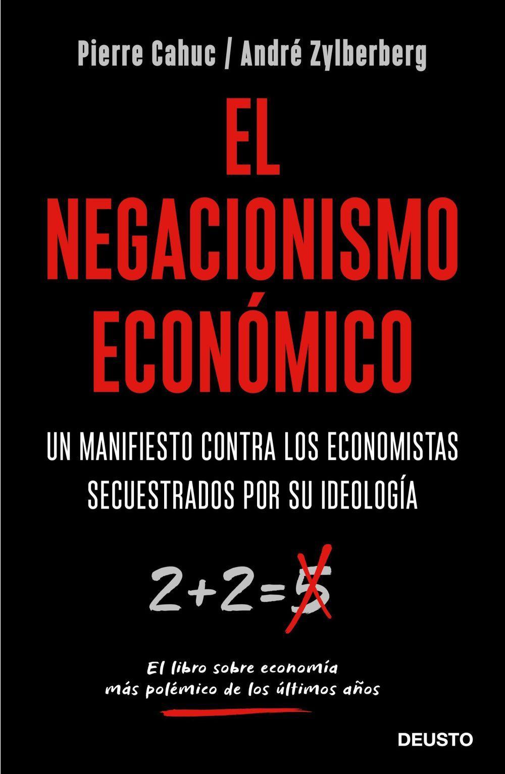 El negacionismo económico : un manifiesto contra los economistas secuestrados por su ideología